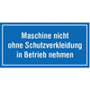Hinweisschilder zur Betriebskennzeichnung Maschine nicht ohne Schutzverkleidung...