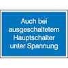 Hinweisschilder Auch bei ausgeschaltetem Hauptschalter unter