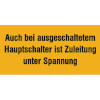 Warn-Zusatzschilder Auch bei ausgeschaltetem Hauptschalter ist