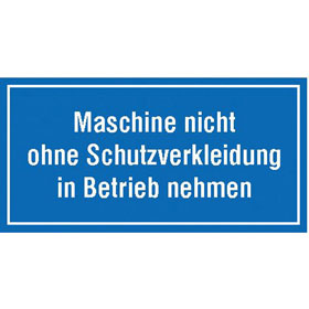 Hinweisschild zur Betriebskennzeichnung Maschine nicht ohne Schutzverkleidung...