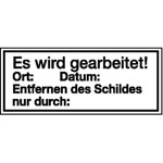 Verbots-Zusatzschild Es wird gearbeitet! Ort:      Datum:      Entfernen des Schildes nur durch:
