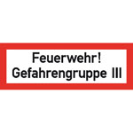 Hinweisschild für die Feuerwehr Feuerwehr! Gefahrengruppe III