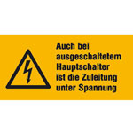 Warn-Kombischild auf Bogen Auch bei ausgeschaltetem Hauptschalter ist die Zuleitung unter Spannung
