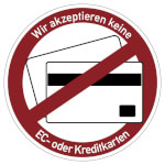 Hinweisschild Wir akzeptieren keine EC- oder Kreditkarten