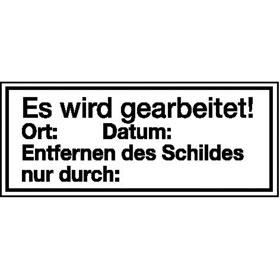 Verbots - Zusatzschild Es wird gearbeitet! Ort: Datum: Entfernen des Schildes nur durch: 