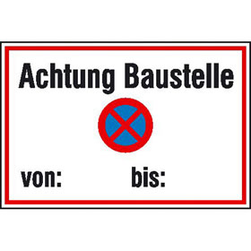 Hinweisschild zur Baustellenkennzeichnung Achtung Baustelle absolutes Haltverbot von - bis - 