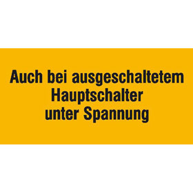 Warn - Zusatzschild Auch bei ausgeschaltetem Hauptschalter unter Spannung