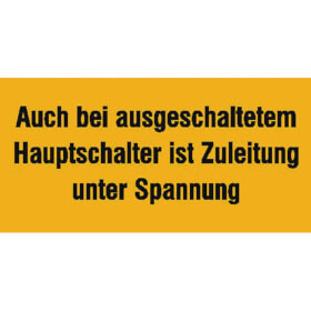 Warn - Zusatzschild Auch bei ausgeschaltetem Hauptschalter ist die Zuleitung unter Spannung