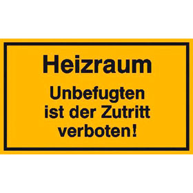 Hinweisschild zur Betriebskennzeichnung Heizraum Unbefugten ist der Zutritt verboten!