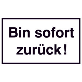 Hinweisschild - Gewerbe und Privat Bin sofort zurck!